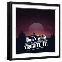 Don't Wait for Opportunity. Create It.-Mihai Maxim-Framed Art Print