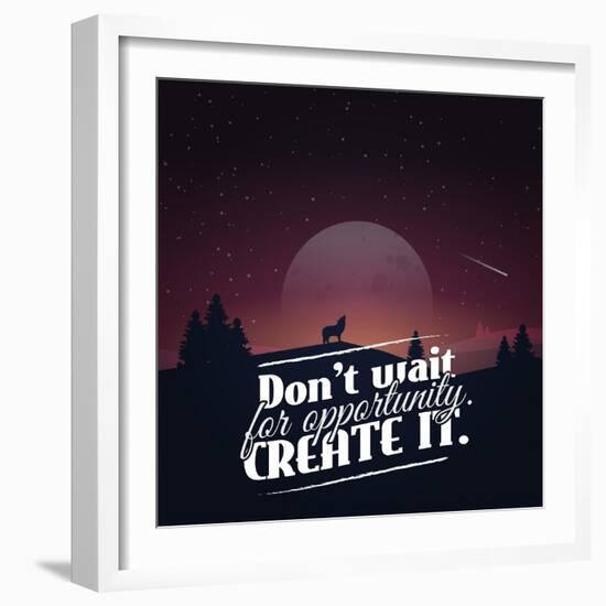 Don't Wait for Opportunity. Create It.-Mihai Maxim-Framed Art Print