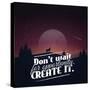 Don't Wait for Opportunity. Create It.-Mihai Maxim-Stretched Canvas