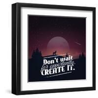 Don't Wait for Opportunity. Create It.-Mihai Maxim-Framed Art Print