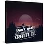 Don't Wait for Opportunity. Create It.-Mihai Maxim-Stretched Canvas