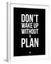 Don't Wake Up Without a Plan 1-NaxArt-Framed Art Print