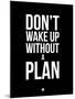 Don't Wake Up Without a Plan 1-NaxArt-Mounted Art Print