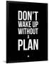 Don't Wake Up Without a Plan 1-NaxArt-Framed Art Print