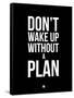 Don't Wake Up Without a Plan 1-NaxArt-Framed Stretched Canvas