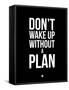 Don't Wake Up Without a Plan 1-NaxArt-Framed Stretched Canvas