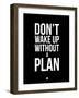 Don't Wake Up Without a Plan 1-NaxArt-Framed Art Print