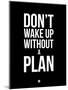 Don't Wake Up Without a Plan 1-NaxArt-Mounted Art Print