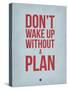 Don't Wake Up Without a Plan 2-NaxArt-Stretched Canvas