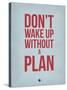 Don't Wake Up Without a Plan 2-NaxArt-Stretched Canvas