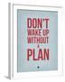 Don't Wake Up Without a Plan 2-NaxArt-Framed Art Print