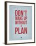 Don't Wake Up Without a Plan 2-NaxArt-Framed Art Print