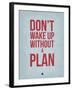 Don't Wake Up Without a Plan 2-NaxArt-Framed Art Print