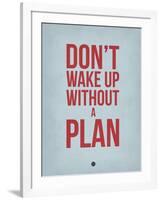 Don't Wake Up Without a Plan 2-NaxArt-Framed Art Print