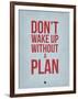 Don't Wake Up Without a Plan 2-NaxArt-Framed Art Print