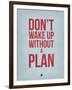 Don't Wake Up Without a Plan 2-NaxArt-Framed Art Print