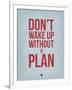 Don't Wake Up Without a Plan 2-NaxArt-Framed Art Print