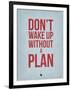 Don't Wake Up Without a Plan 2-NaxArt-Framed Art Print