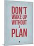 Don't Wake Up Without a Plan 2-NaxArt-Mounted Art Print