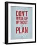 Don't Wake Up Without a Plan 2-NaxArt-Framed Art Print