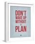 Don't Wake Up Without a Plan 2-NaxArt-Framed Art Print