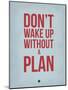 Don't Wake Up Without a Plan 2-NaxArt-Mounted Art Print
