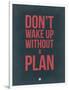 Don't Wake Up Without a Plan 3-NaxArt-Framed Art Print