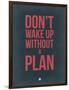 Don't Wake Up Without a Plan 3-NaxArt-Framed Art Print