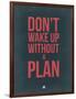 Don't Wake Up Without a Plan 3-NaxArt-Framed Art Print