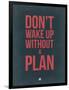 Don't Wake Up Without a Plan 3-NaxArt-Framed Art Print