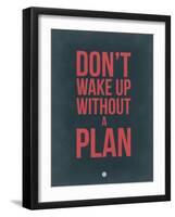 Don't Wake Up Without a Plan 3-NaxArt-Framed Art Print