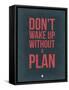 Don't Wake Up Without a Plan 3-NaxArt-Framed Stretched Canvas