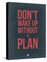Don't Wake Up Without a Plan 3-NaxArt-Stretched Canvas
