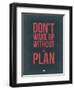 Don't Wake Up Without a Plan 3-NaxArt-Framed Art Print