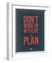 Don't Wake Up Without a Plan 3-NaxArt-Framed Art Print