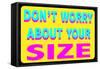 Don't Worry About Your Size-null-Framed Stretched Canvas
