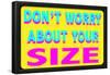 Don't Worry About Your Size-null-Framed Poster