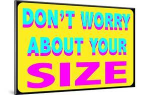 Don't Worry About Your Size-null-Mounted Poster