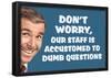 Don't Worry Our Staff Is Accustomed To Dumb Questions Funny Poster-null-Framed Poster