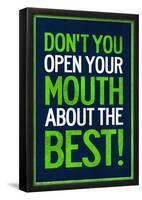 Don't You Open Your Mouth About the Best!-null-Framed Poster