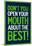 Don't You Open Your Mouth About the Best!-null-Mounted Poster