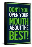 Don't You Open Your Mouth About the Best!-null-Framed Stretched Canvas