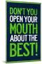 Don't You Open Your Mouth About the Best!-null-Mounted Poster