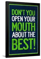 Don't You Open Your Mouth About the Best!-null-Framed Poster