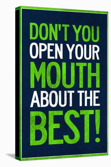 Don't You Open Your Mouth About the Best!-null-Stretched Canvas