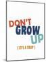 Dont Grow Up 2-Kimberly Allen-Mounted Art Print