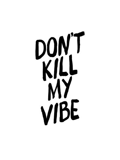 Dont killed. Good Vibes принт. Донт килл май Вайб. Обои don't Kill my Vibe. Обои ПК don't Kill my Vibe.