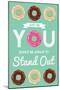 Donut Be Afraid To Stand Out-null-Mounted Poster