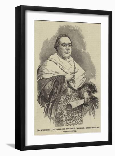 Dr Wiseman, Appointed by the Pope Cardinal Archbishop of Westminster-null-Framed Giclee Print