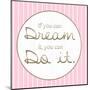 Dream And Do-Lauren Gibbons-Mounted Art Print